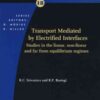 Transport Mediated by Electrified Interfaces: Studies in the linear, non-linear and far from equilibrium regimes eBook