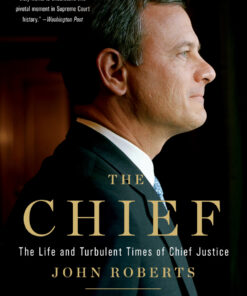 The Chief: The Life and Turbulent Times of Chief Justice John Roberts eBook