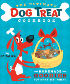 The Ultimate Dog Treat Cookbook: Homemade Goodies for Man's Best Friend eBook