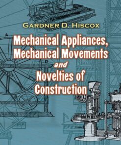 Mechanical Appliances, Mechanical Movements and Novelties of Construction eBook