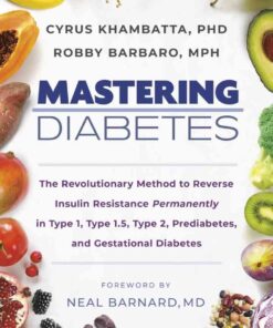Mastering Diabetes The Revolutionary Method to Reverse Insulin Resistance Permanently in Type 1, Type 1.5, Type 2, Prediabetes, and Gestational: Diabetes eBook