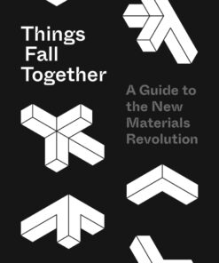 Things Fall Together: A Guide to the New Materials Revolution eBook