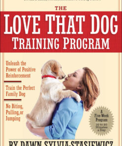 The Love That Dog Training Program: Using Positive Reinforcement to Train the Perfect Family Dog: Using Positive Reinforcement to Train the Perfect Family Dog eBook