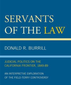 Servants of the Law: Judicial Politics on the California Frontier, 1849-89 eBook