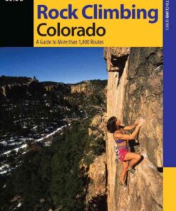 Rock Climbing Colorado: A Guide to More Than 1,800 Routes eBook