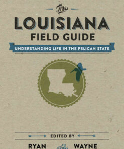 The Louisiana Field Guide: Understanding Life in the Pelican State eBook