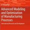 Advanced Modeling and Optimization of Manufacturing Processes: International Research and Development eBook