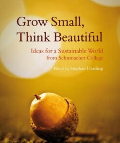 Grow Small, Think Beautiful: Ideas for a Sustainable World from Schumacher College eBook