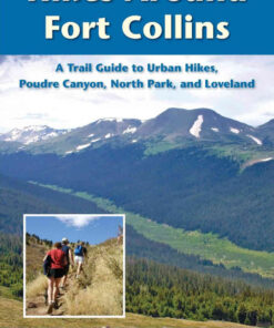Hikes Around Fort Collins: A Trail Guide to Urban Hikes, Poudre Canyon, North Park, and Loveland eBook