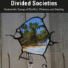 Bordered Cities and Divided Societies: Humanistic Essays of Conflict, Violence, and Healing eBook