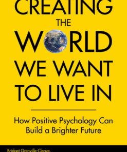Creating The World We Want To Live In: How Positive Psychology Can Build a Brighter Future eBook