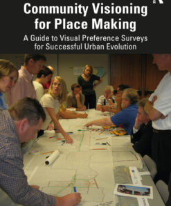 Community Visioning for Place Making: A Guide to Visual Preference Surveys for Successful Urban Evolution eBook