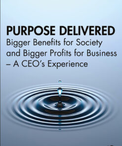 Purpose Delivered: Bigger Benefits for Society and Bigger Profits for Business – A CEO’s Experience eBook