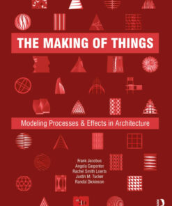 The Making of Things: Modeling Processes and Effects in Architecture eBook