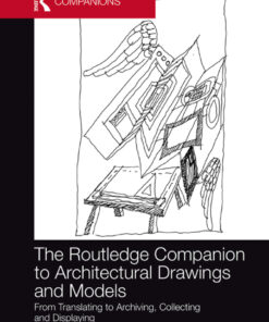 The Routledge Companion to Architectural Drawings and Models: From Translating to Archiving, Collecting and Displaying eBook