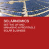 Solarnomics: Setting Up and Managing a Profitable Solar Business eBook