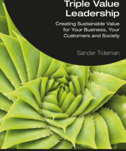Triple Value Leadership: Creating Sustainable Value for Your Business, Your Customers and Society eBook