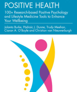 Positive Health: 100+ Research-based Positive Psychology and Lifestyle Medicine Tools to Enhance Your Wellbeing eBook