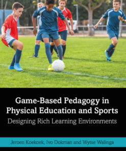 Game-Based Pedagogy in Physical Education and Sports: Designing Rich Learning Environments eBook