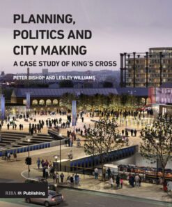 Planning, Politics and City-Making: A Case Study of King's Cross eBook