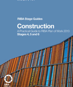 Construction: A Practical Guide to RIBA Plan of Work 2013 Stages 4, 5 and 6 (RIBA Stage Guide) eBook