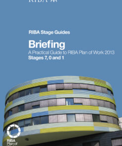 Briefing: A Practical Guide to RIBA Plan of Work 2013 Stages 7, 0 and 1 (RIBA Stage Guide) eBook