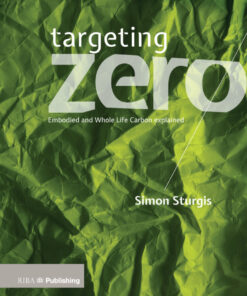 Targeting Zero: Whole Life and Embodied Carbon Strategies for Design Professionals eBook