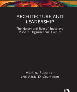 Architecture and Leadership: The Nature and Role of Space and Place in Organizational Culture eBook