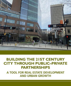 Building the 21st Century City through Public-Private Partnerships: A Tool for Real Estate Development and Urban Growth eBook