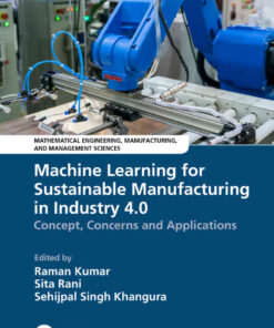Machine Learning for Sustainable Manufacturing in Industry 4.0: Concept, Concerns and Applications, 1st Edition eBook