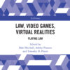 Law, Video Games, Virtual Realities: Playing Law eBook