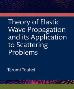Theory of Elastic Wave Propagation and its Application to Scattering Problems, 1st Edition eBook