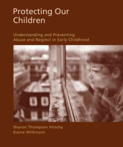 Protecting Our Children: Understanding and Preventing Abuse and Neglect in Early Childhood, 1st Edition eBook