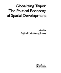 Globalizing Taipei: The Political Economy of Spatial Development eBook