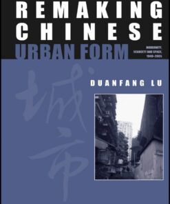 Remaking Chinese Urban Form: Modernity, Scarcity and Space, 1949-2005 eBook