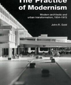 The Practice of Modernism: Modern Architects and Urban Transformation, 1954–1972 eBook
