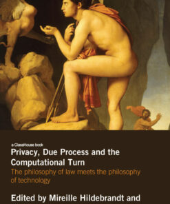 Privacy, Due Process and the Computational Turn: The Philosophy of Law Meets the Philosophy of Technology eBook
