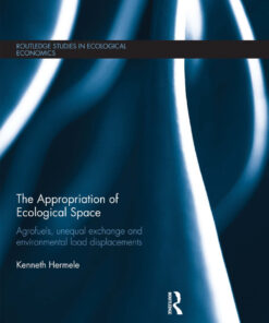 The Appropriation of Ecological Space: Agrofuels, unequal exchange and environmental load displacements eBook