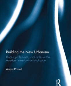 Building the New Urbanism: Places, Professions, and Profits in the American Metropolitan Landscape eBook
