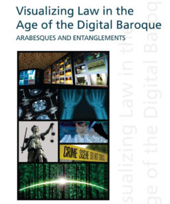 Visualizing Law in the Age of the Digital Baroque: Arabesques & Entanglements eBook