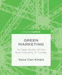 Green Marketing: A Case Study of the Sub-Industry in Turkey eBook