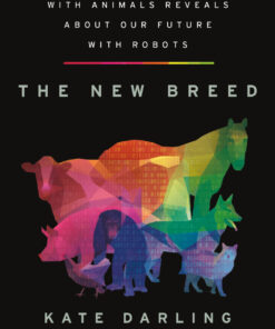 The New Breed: What Our History with Animals Reveals about Our Future with Robots eBook