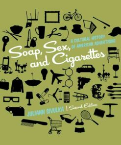 Soap, Sex, and Cigarettes: A Cultural History of American Advertising, 2nd Edition eBook