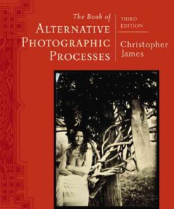 The Book of Alternative Photographic Processes, 3rd Edition eBook