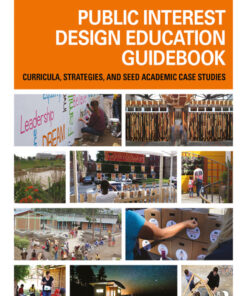 Public Interest Design Education Guidebook: Curricula, Strategies, and SEED Academic Case Studies eBook