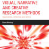 Visual, Narrative and Creative Research Methods: Application, reflection and ethics eBook