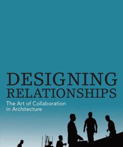 Designing Relationships: The Art of Collaboration in Architecture eBook