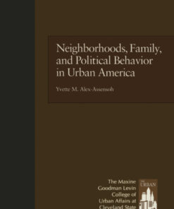 Neighborhoods, Family, and Political Behavior in Urban America: Political Behavior & Orientations eBook