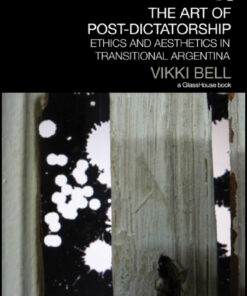 The Art of Post-Dictatorship: Ethics and Aesthetics in Transitional Argentina eBook