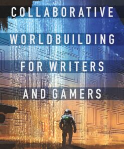 Collaborative Worldbuilding for Writers and Gamers eBook